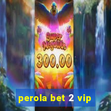 perola bet 2 vip